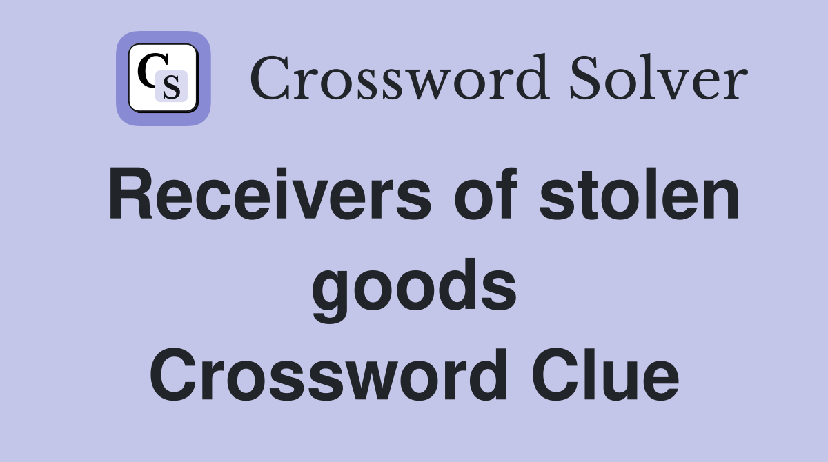 Receivers of stolen goods Crossword Clue Answers Crossword Solver